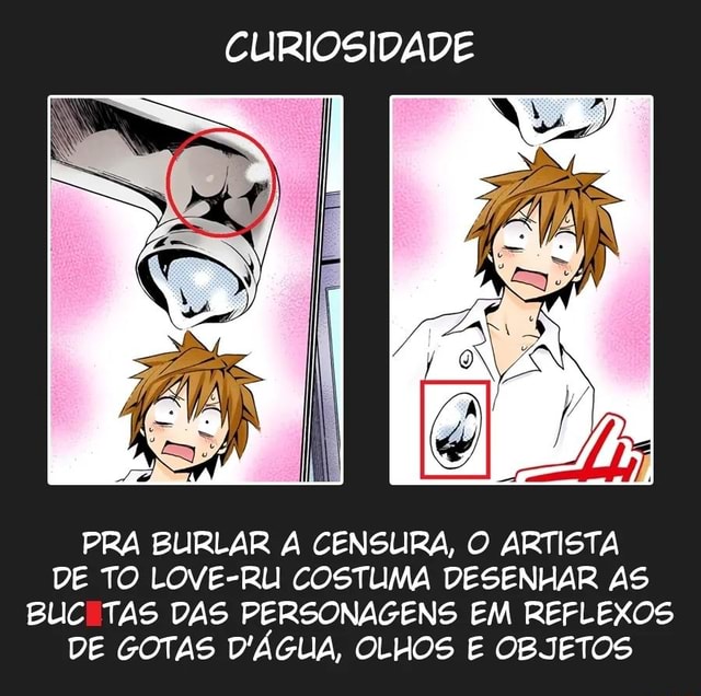 Curiosidade Pra Burlar A Censura O Artista De To Love Ru Costuma Desenhar As Buci Tas Das