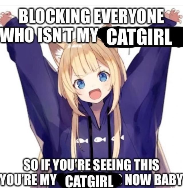 Wait it's all catgirls? Always has been - 9GAG