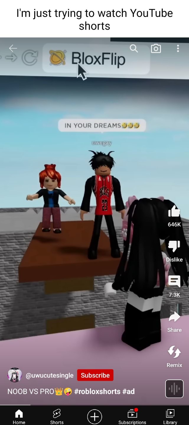 I'm just trying to watch  shorts BloxFlip IN YOUR DREAMS