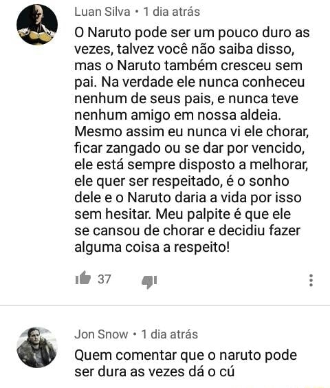 O Naruto pode ser um pouco duro as vezes, talvez você não saiba disso, mas o  Naruto também cresceu sem pai. Na verdade ele nunca conheceu nenhum de seus  pais, e nunca