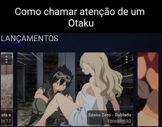 Como chamar atenção de um Otaku LANÇAMENTOS Edens Zero