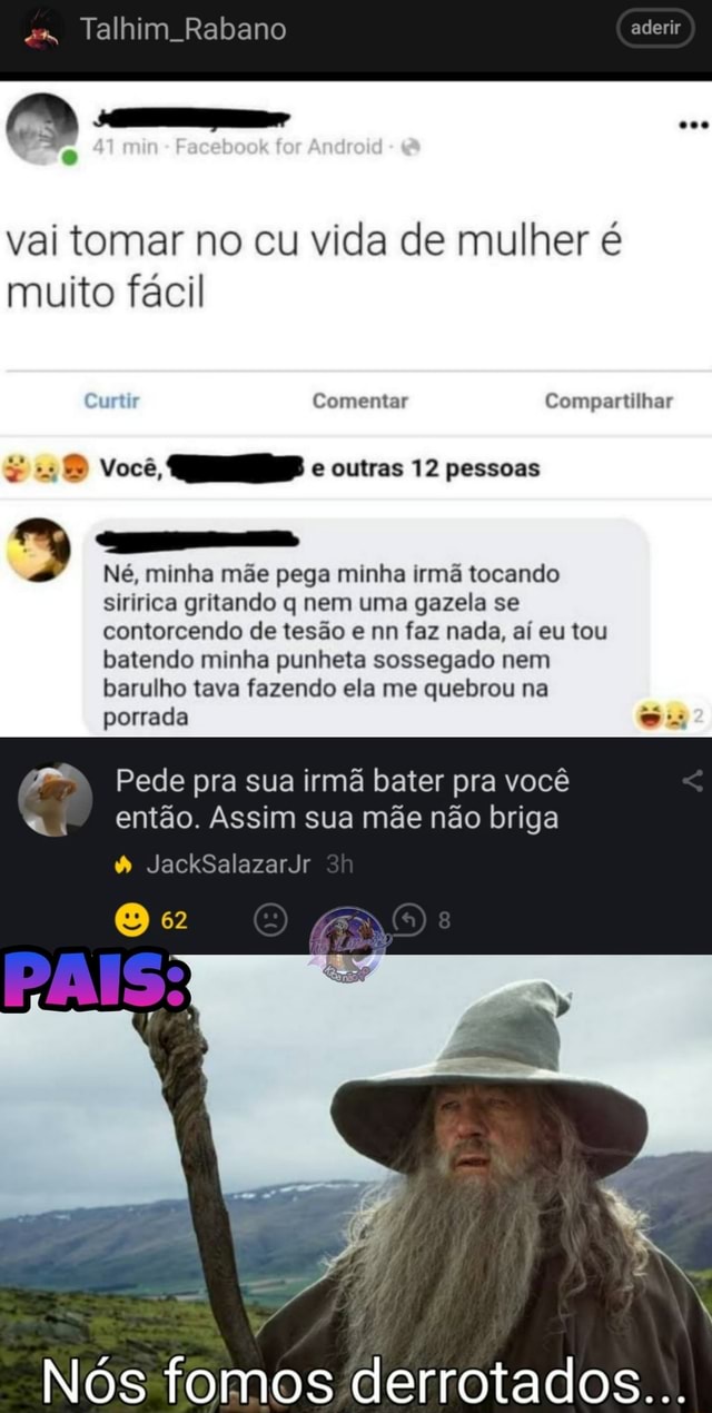 Talhim Rabano vai tomar no cu vida de mulher é muito fácil aderir Comentar  Compartilhar você, e outras 12 pessoas Né, minha mãe pega minha irmã  tocando siririca gritando q nem uma