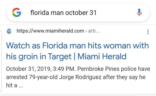 G florida man october 31 arti Watch as Florida man hits woman with his  groin in Target I Miami Herald October 31, 2019, PM. Pembroke Pines police  have arrested 79-year-old Jorge Rodriguez