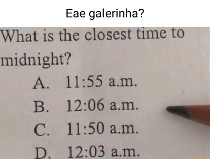 Galerinha? What is the closest time midnight? am. - - iFunny Brazil