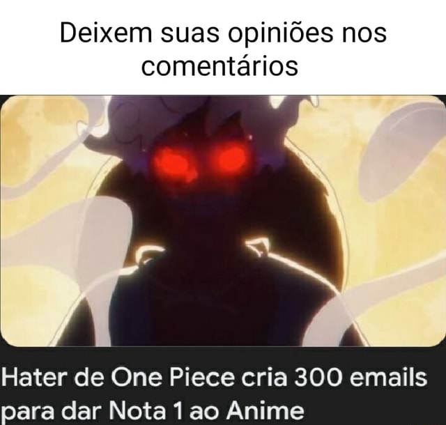 Hater de One Piece cria 300 emails para dar Nota 1 ao Anime