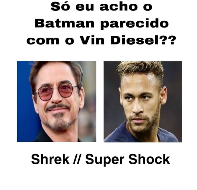Batman parecido com o Vin Diesel?? Shrek Super Shock - iFunny Brazil