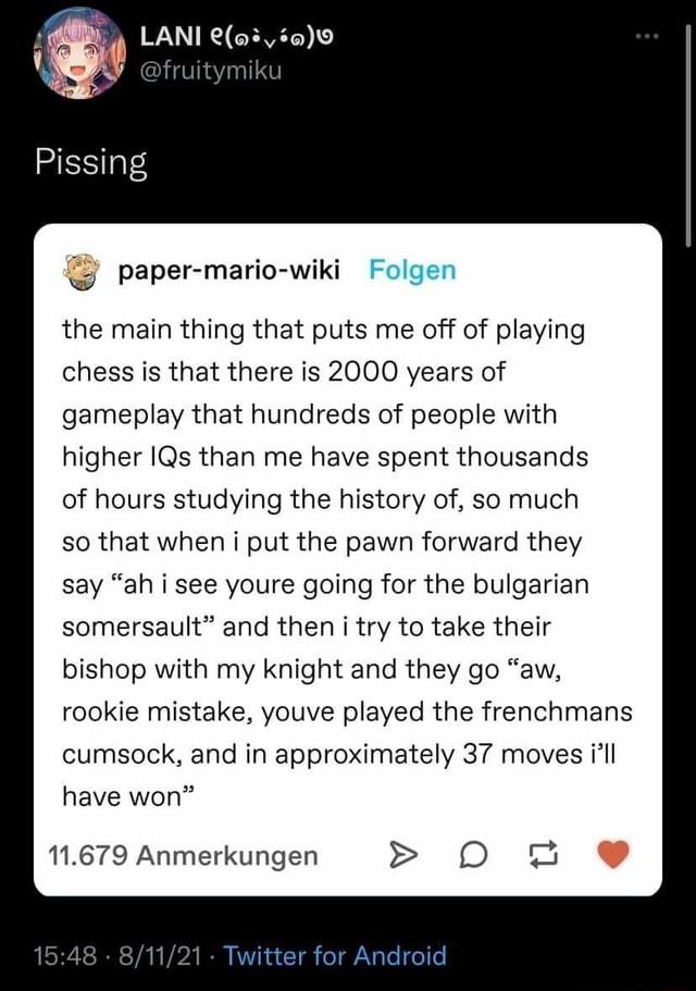 LAN kt paper-merto-wiki Folgen Pissing the main thing that puts me off of  playing chess is that there is 2000 years of gameplay that hundreds of  people with higher IQs than me