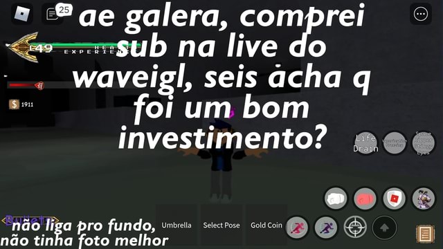 Ge galera, comprei ag sub na live do waveigl, seis acha q foi um