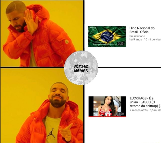 Re Hino Nacional do Brasil Oficial brasilhinario há 9 anos varzea memes  LUCKHAOS É a união FLASCO (O retorno do shittrap) 2 meses atrás - iFunny  Brazil