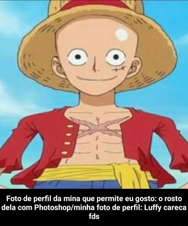 Contemplem a beleza do Luffy careca