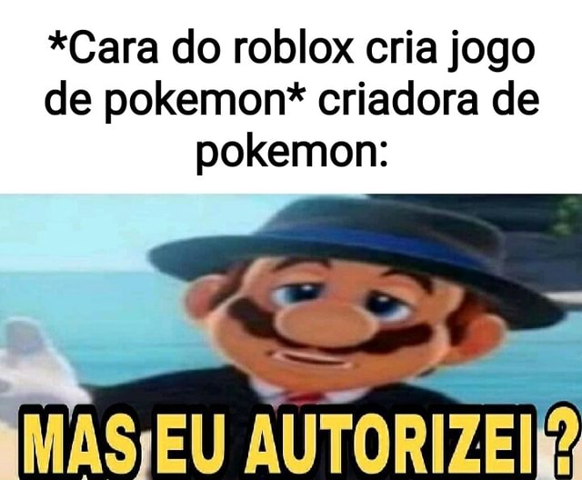 Cara do roblox cria jogo de pokemon* criadora de pokemon: EU - iFunny Brazil