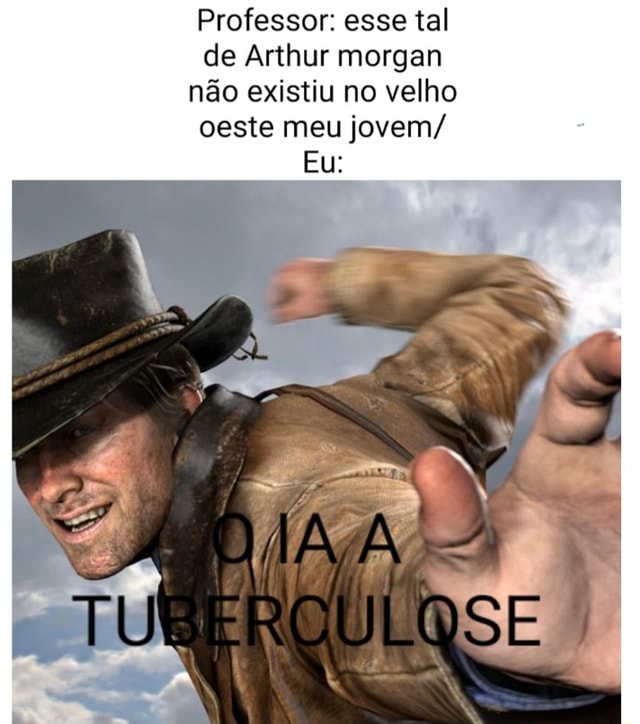 Professor: esse tal de Arthur morgan não existiu no velho oeste