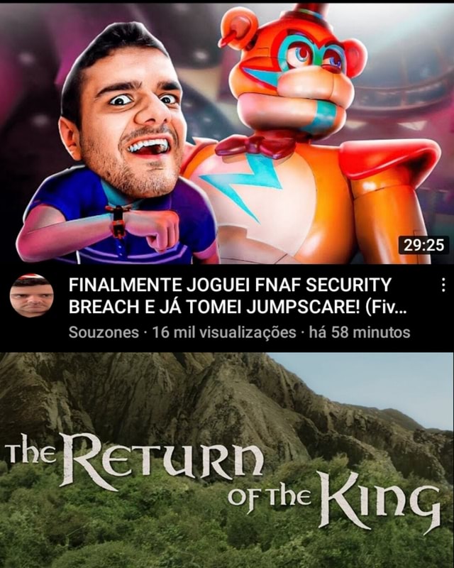 FINALMENTE JOGUEI FNAF SECURITY BREACH E JÁ TOMEI JUMPSCARE! (Fiv  Souzones - 16 mil visualizações - há 58 minutos he RETURD a, - iFunny Brazil