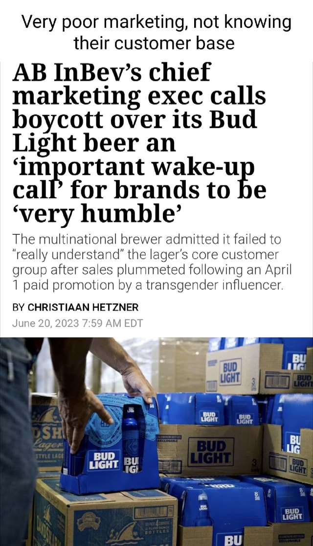 Very poor marketing, not knowing their customer base AB InBev's chief