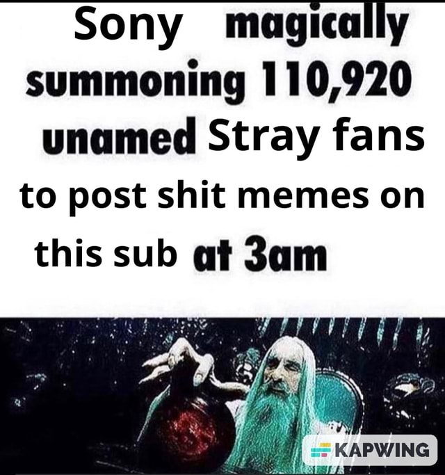 Sony magically summoning 110,920 unamed Stray fans to post shit memes ...