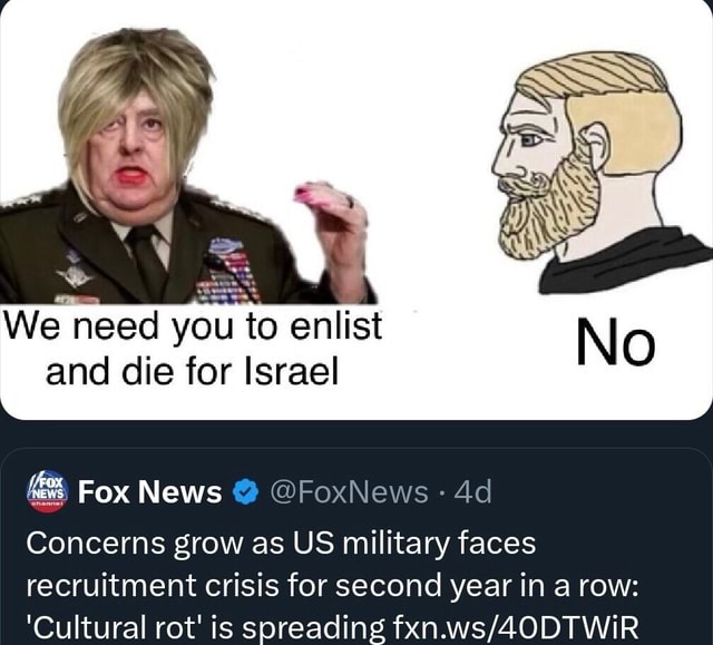 We need you to enlist and die for Israel Fox News No Concerns grow as US military  faces recruitment crisis for second year in a row: 'Cultural rot' is  spreading - iFunny