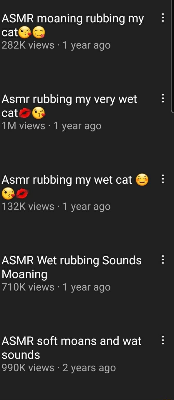 ASMR moaning rubbing my cat 282K views 1 year ago Asmr rubbing my very wet  cat views 1 year ago Asmr rubbing my wet cat 132K views 1 year ago ASMR Wet