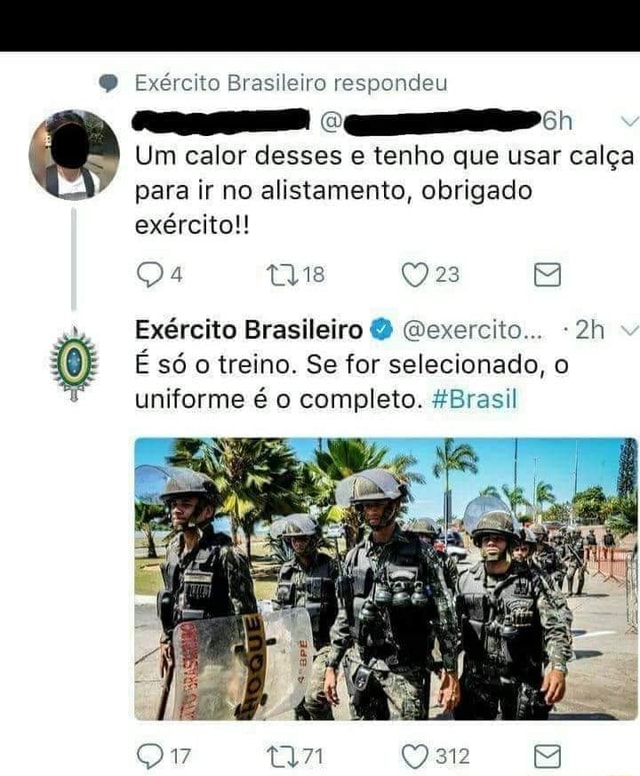 O Exército Brasileiro respondeu Um calor desses e tenho que usar calça para  ir no alistamento, obrigado exército!! Exército Brasileiro O Wexercito  -2h É só o treino. Se for selecionado, o uniforme