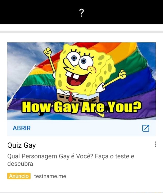 (de) ABRIR [A Quiz Diversão Qual Personagem Gay é Você? Faça o teste e  descubra Anúncio I testname.me Jounin React há dia Salveee galera!! Início  Shorts Inscrições Biblioteca - iFunny Brazil