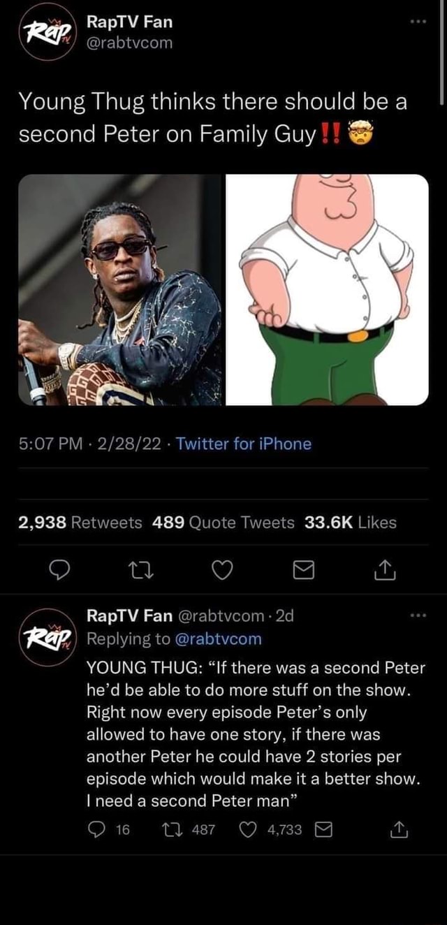 Rep, RapTV Fan @rabtvcom @rabtvcom Young Thug thinks there should be a  second Peter on Family Guy ww PM Twitter for iPhone RapTV Fan @rabtvcom  Reap Replying to @rabtvcom YOUNG THUG: 