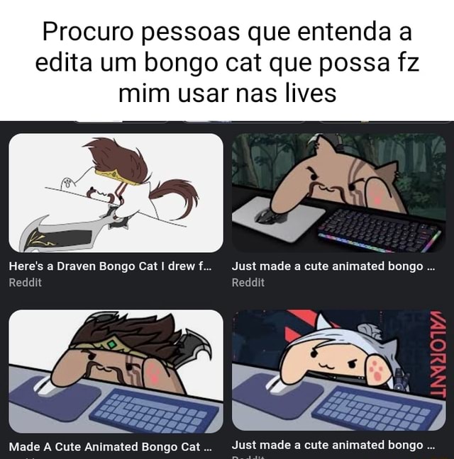 Procuro Pessoas Que Entenda A Edita Um Bongo Cat Que Possa Fz Mim Usar Nas Lives Heres A Draven 4420