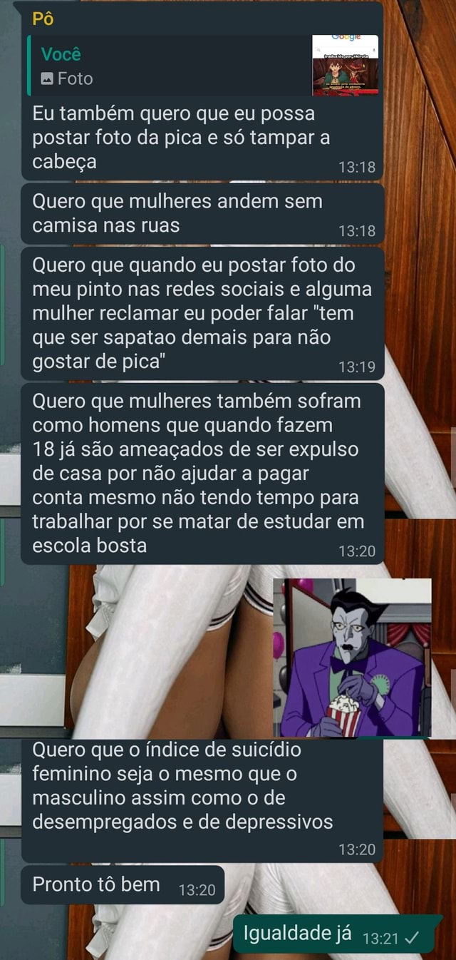 Pô Você Foto Eu também quero que eu possa I postar foto da pica e só tampar  a cabeça Quero que mulheres andem sem camisa nas ruas Quero que quando eu  postar