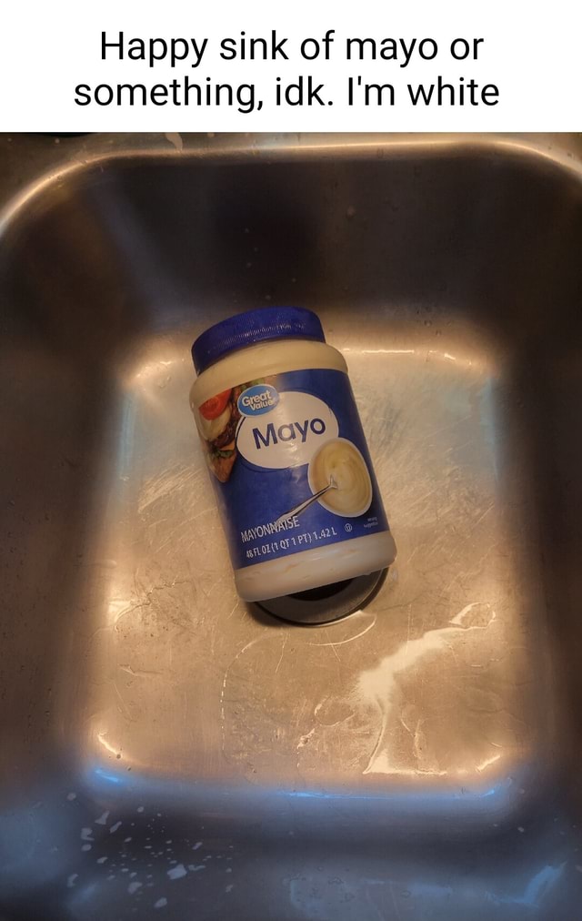 Happy sink of mayo or something, idk. I’m white - iFunny Brazil