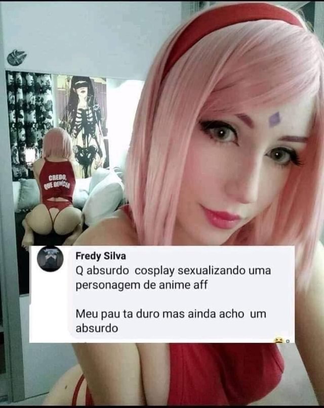 Fredy Silva Absurdo Cosplay Sexualizando Uma Personagem De Anime Aff Meu Pau Ta Duro Mas Ainda 