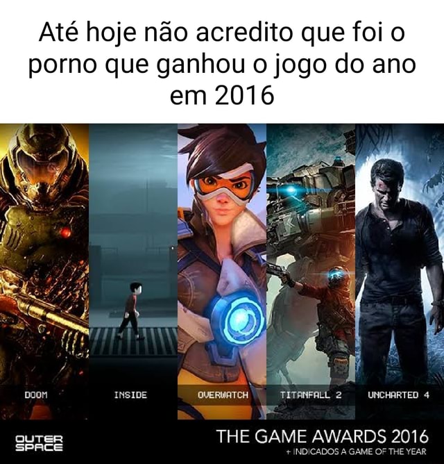 Até hoje não acredito que foi o porno que ganhou o jogo do ano em 2016  IRSIDE THE GAME AWARDS 2016 SPRCE + INDICADOS GAME OS THE VEAR - iFunny  Brazil