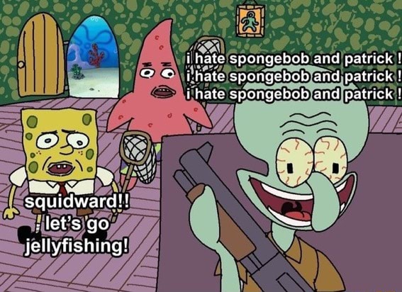 I Hate Spongebob And Patrick I Hate Spongebob And Patrick I Hate