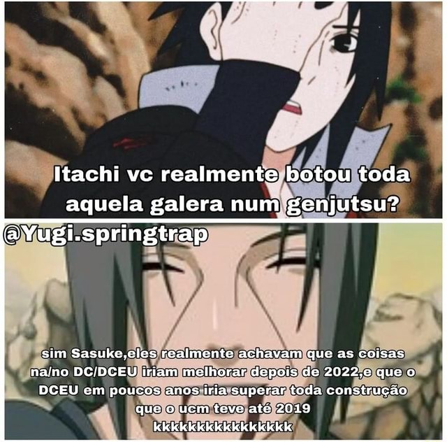 Itachi vs sasuke eu sem saber quem caiu em mais genjutsus,itachi sasuke ou  eu: Twitter for Android - iFunny Brazil