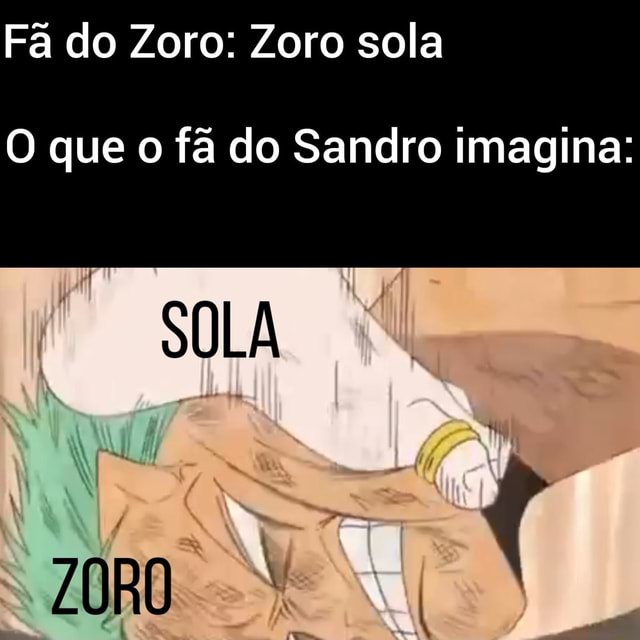 Só parando pra lembrar que o Zoro sola Tenha um bom dia - iFunny Brazil
