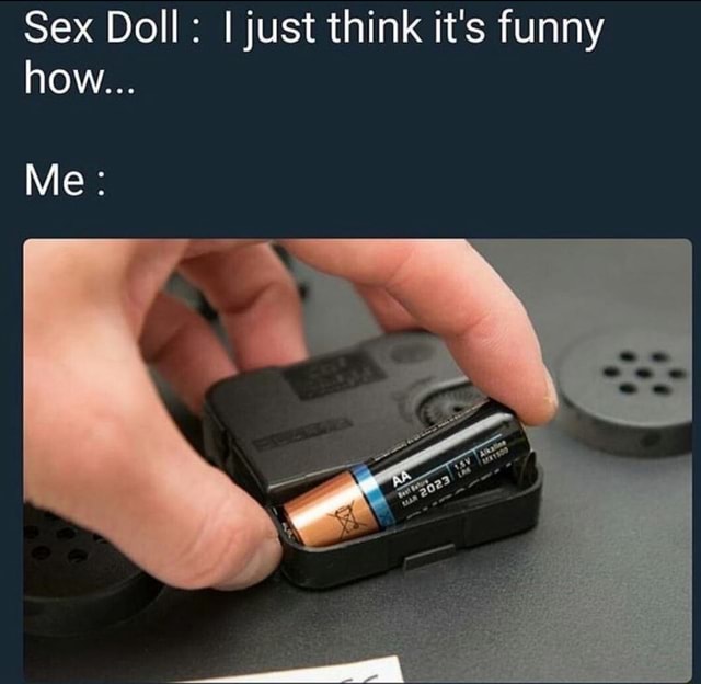 Sex Doll I just think it s funny how Me iFunny Brazil