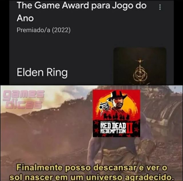 The Game Award para Jogo do Ano (2022) Elden Ring n > / Finalmente posso  descansal ver sol nascer em um universo agradecido. - iFunny Brazil