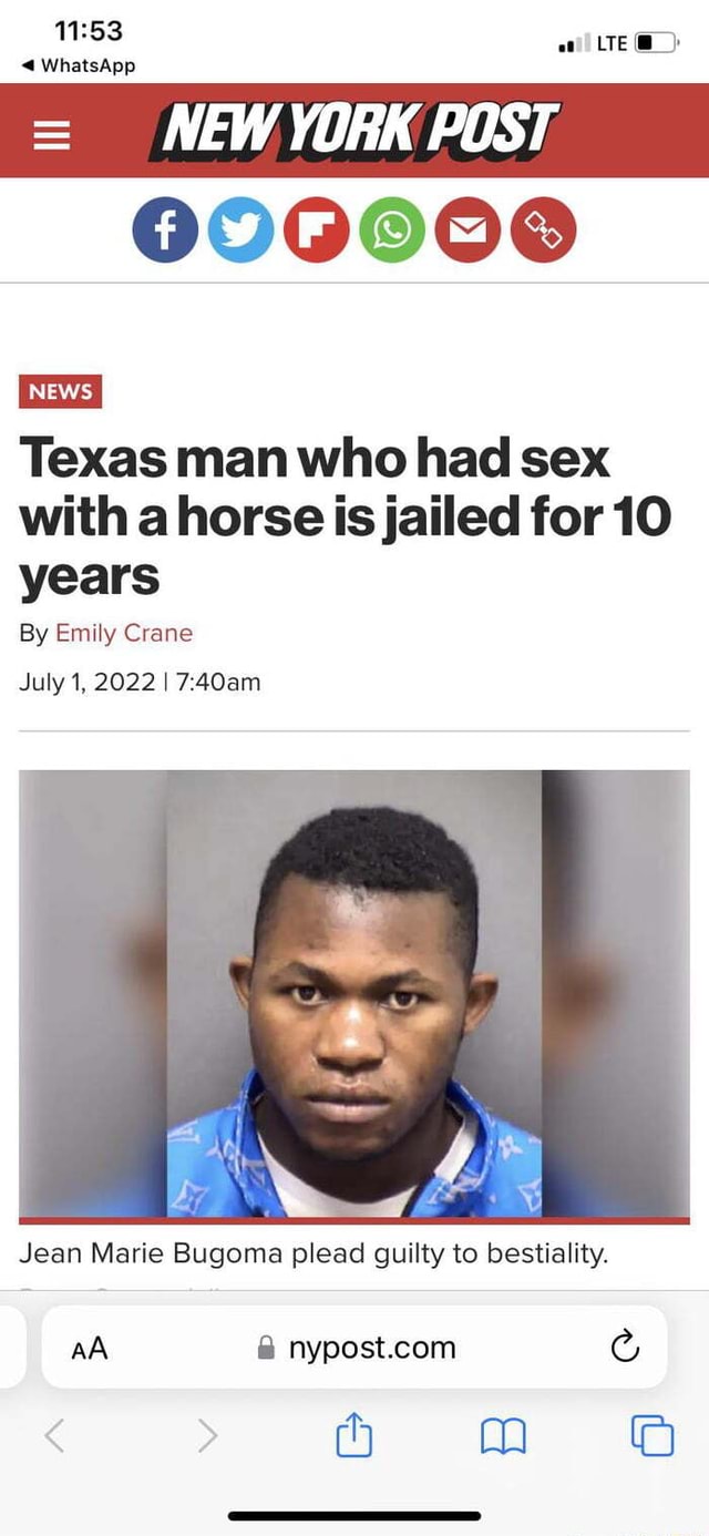 A UES WhatsApp MEWYORK POST 88900008 Texas man who had sex with a horse is  jailed for 10 years By Emily Crane July 1, 2022 I Jean Marie Bugoma plead  guilty to