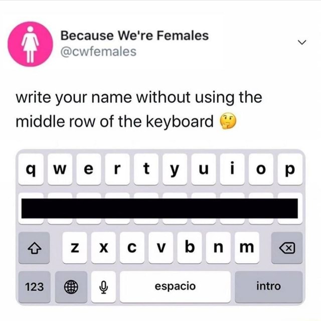 Because We re Females write your name without using the middle row