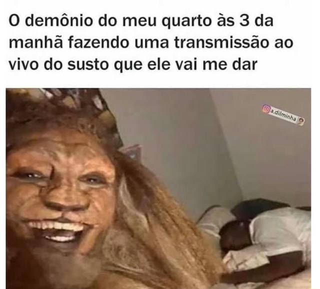 EU: As 3 da manha, jogando Demonio i morreu, minha vez Eu - iFunny