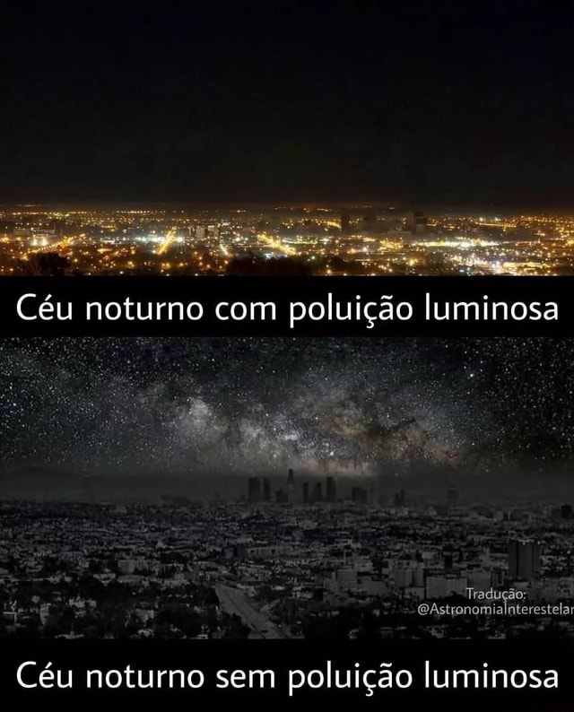 Mie. Céu noturno com poluição luminosa Tradução: EAstronomialnterestelar  Céu noturno sem poluição luminosa - iFunny Brazil