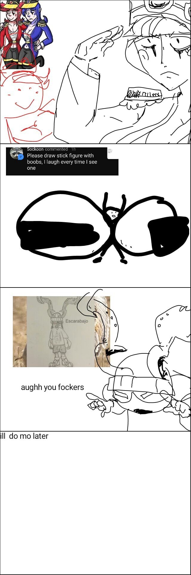 Please draw stick figure with boobs, I laugh every time I see aughh you  fockers ill do mo later - iFunny Brazil
