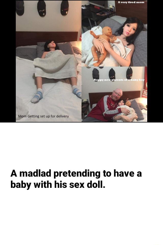 A madlad pretending to have a baby with his sex doll. iFunny Brazil