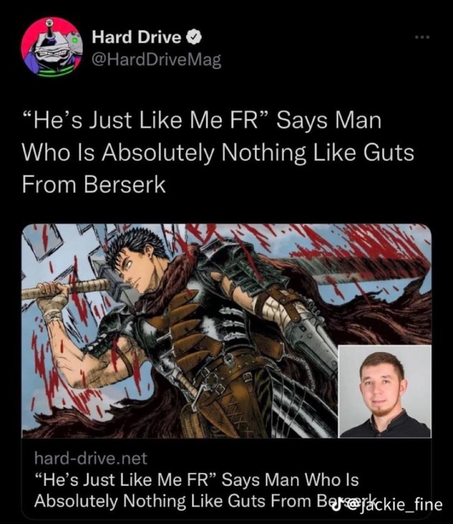 He's Just Like Me FR” Says Man Who Is Absolutely Nothing Like Guts From  Berserk