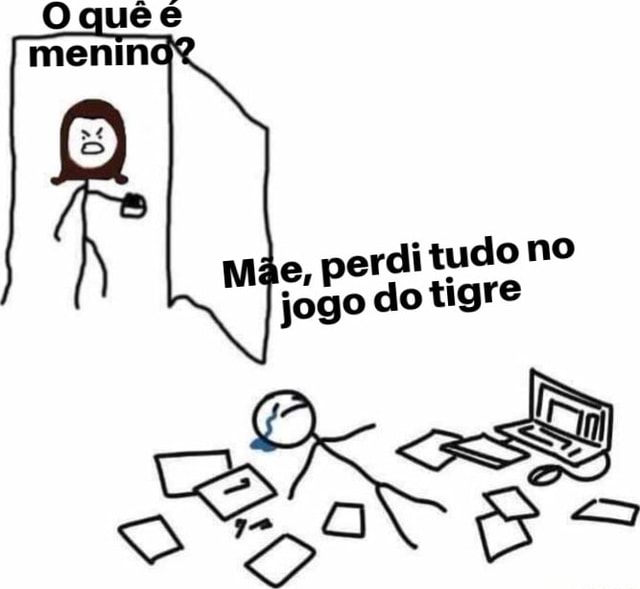 Menin e, perdi tudo no jogo do tigre - iFunny Brazil