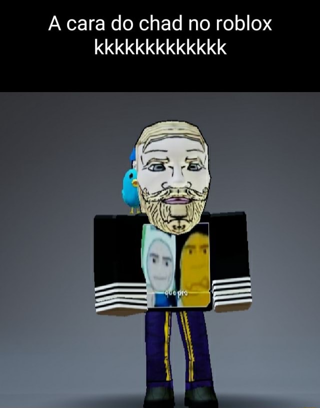 A cara do chad no roblox kkkkkkkkkkkkk - iFunny Brazil