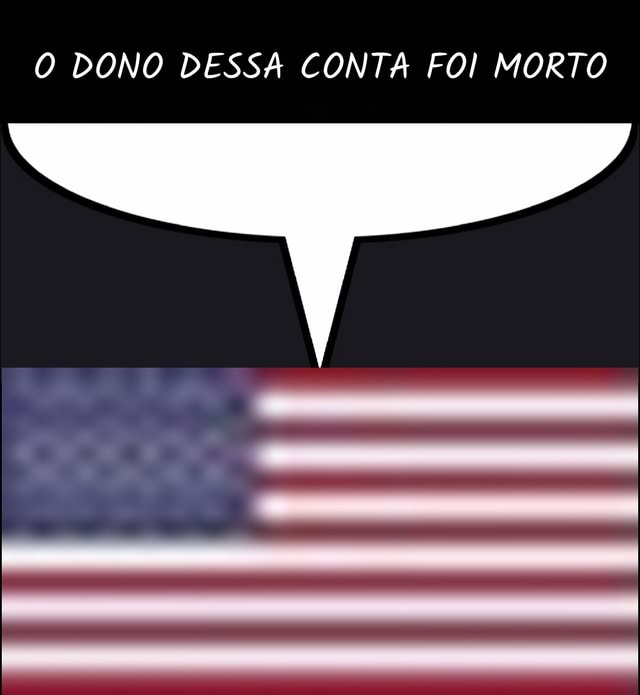 O Dono Dessa Conta Foi Morto Ifunny Brazil