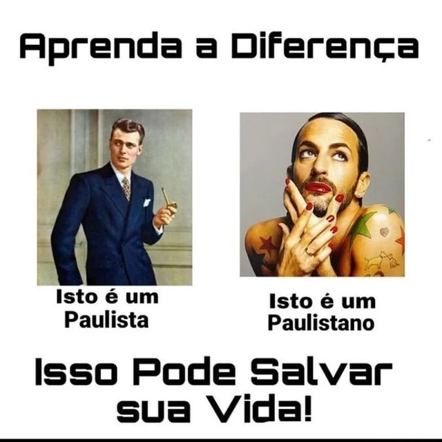 Aprenda a Diferença Isto é um Isto é um Paulista Paulistano Isso Pode ...