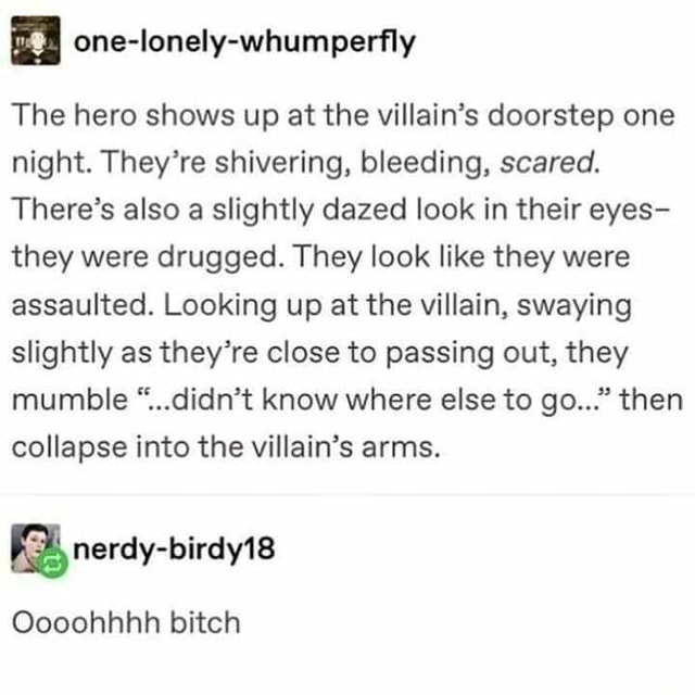 One-lonely-whumperfly The hero shows up at the villain's doorstep one ...