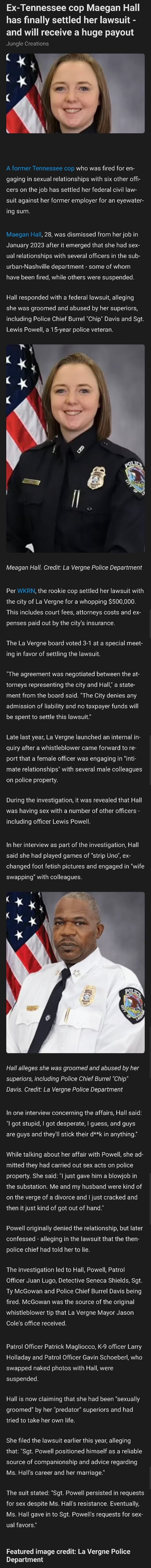 Ex-Tennessee cop Maegan Hall has finally settled her lawsuit - and will  receive a huge payout Jungle Creations A former Tennessee cop who was fired  for en- gaging in sexual relationships with