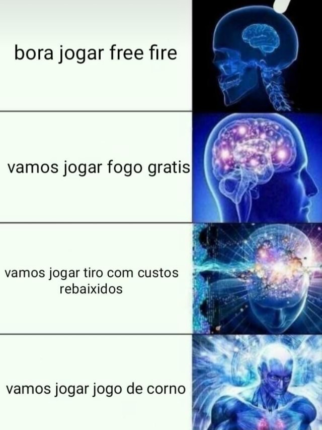 Bora jogar free ﬁre vamos jogar fogo gratis vamos jogar mo com custos  rebaixidos vamos jogarjogo de corno - iFunny Brazil