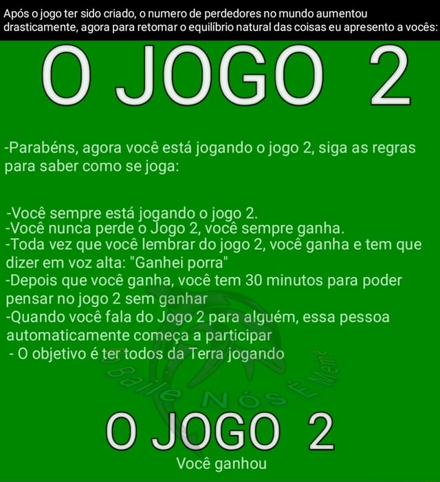 Após jogo ter sido criado, numero de perdedores no mundo aumentou  drasticamente, agora para retomar o equilíbrio natural das coisas eu  apresento a vocês: O JOGO -Parabéns, agora você está jogando o