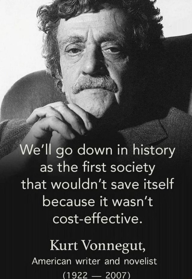 we-ll-go-down-in-history-as-the-first-society-that-wouldn-t-save-itself